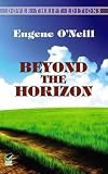 O'Neill, Eugene: Beyond The Horizon O'Neill, Eugene: Beyond The Horizon