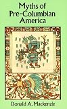 MacKenzie, Donald A.: Myths of Pre-Columbian America MacKenzie, Donald A.: Myths of Pre-Columbian America