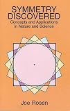 Rosen, Joe: Symmetry Discovered: Concepts and Applications in Nature and Science Rosen, Joe: Symmetry Discovered: Concepts and Applications in Nature and Science