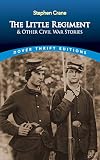 Crane, Stephen: "The Little Regiment" and Other Civil War Stories Crane, Stephen: "The Little Regiment" and Other Civil War Stories
