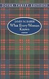 Barrie, J. M.: What Every Woman Knows Barrie, J. M.: What Every Woman Knows