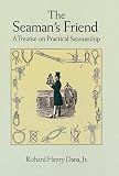 Dana, Richard Henry: The Seaman's Friend: Containing a Treatise on Practical Seamanship Dana, Richard Henry: The Seaman's Friend: Containing a Treatise on Practical Seamanship