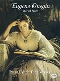 Tchaikovsky, Peter Ilyitch: Eugene Onegin in Full Score Tchaikovsky, Peter Ilyitch: Eugene Onegin in Full Score