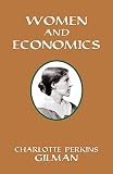 Gilman, Charlotte Perkins: Women and Economics: A Study of the Economic Relation Between Men and Women As a Factor in Social Evolution Gilman, Charlotte Perkins: Women and Economics: A Study of the Economic Relation Between Men and Women As a Factor in Social Evolution