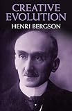 Bergson, Henri: Creative Evolution Bergson, Henri: Creative Evolution