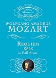 Mozart, Wolfgang Amadeus: Requiem, K626, in Full Score Mozart, Wolfgang Amadeus: Requiem, K626, in Full Score