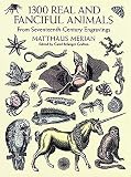 Merian, Matthaeus: 1300 Real and Fanciful Animals: From Seventeenth-Century Engravings Merian, Matthaeus: 1300 Real and Fanciful Animals: From Seventeenth-Century Engravings