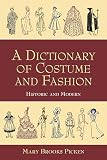 Picken, Mary Brooks: A Dictionary of Costume and Fashion: Historic and Modern  With over 950 Illustrations