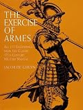 De Gheyn, Jacob: The Exercise of Armes: All 117 Engravings from the Classic 17Th-Century Military Manual De Gheyn, Jacob: The Exercise of Armes: All 117 Engravings from the Classic 17Th-Century Military Manual