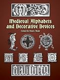 Shaw, Henry: Medieval Alphabets and Decorative Devices Shaw, Henry: Medieval Alphabets and Decorative Devices