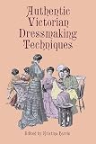 Harris, Kristina: Authentic Victorian Dressmaking Techniques Harris, Kristina: Authentic Victorian Dressmaking Techniques