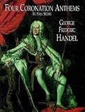 Handel, George Frederic: Four Coronation Anthems in Full Score: Composed for the Coronation of King George II Westminster Abbey, 11 October 1727 Handel, George Frederic: Four Coronation Anthems in Full Score: Composed for the Coronation of King George II Westminster Abbey, 11 October 1727