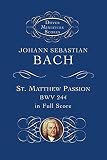 Bach, Johann Sebastian: St. Matthew Passion, Bwv 244, in Full Score Bach, Johann Sebastian: St. Matthew Passion, Bwv 244, in Full Score