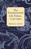 Crowe, Michael: Extraterrestrial Life Debate, 1750-1900 Crowe, Michael: Extraterrestrial Life Debate, 1750-1900