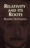 Hoffmann, Banesh: Relativity and Its Roots Hoffmann, Banesh: Relativity and Its Roots