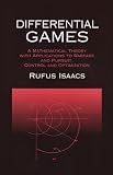 Isaacs, Rufus: Differential Games: A Mathematical Theory With Applications to Warfare and Pursuit, Control and Optimization Isaacs, Rufus: Differential Games: A Mathematical Theory With Applications to Warfare and Pursuit, Control and Optimization
