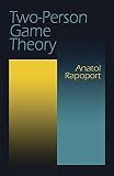 Rapoport, Anatol: Two-Person Game Theory Rapoport, Anatol: Two-Person Game Theory