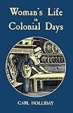 Holliday, Carl: Woman's Life in Colonial Days