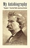 Twain, Mark: My Autobiography: "Chapters" from the North American Review Twain, Mark: My Autobiography: "Chapters" from the North American Review