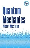 Messiah, Albert: Quantum Mechanics: Two Volumes Bound As One