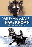 Seton, Ernest Thompson: Wild Animals I Have Known Seton, Ernest Thompson: Wild Animals I Have Known