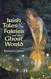 Curtin, Jeremiah: Irish Tales of the Fairies and the Ghost World