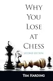 Harding, T.D.: Why You Lose at Chess Harding, T.D.: Why You Lose at Chess