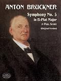 Brachner, Anton: Symphony No. 5 in B-Flat Major in Full Score Brachner, Anton: Symphony No. 5 in B-Flat Major in Full Score