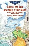 Dasent, George Webbe: East O' the Sun and West O' the Moon and Other Norwegian Fairy Tales