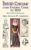 Ashdown, Charles H.: British Costume from Earliest Times to 1820