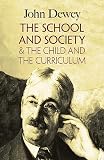 Dewey, John: The School and Society & the Child and the Cirriculum Dewey, John: The School and Society & the Child and the Cirriculum