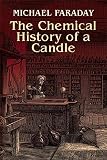 Faraday, Michael: The Chemical History of a Candle Faraday, Michael: The Chemical History of a Candle