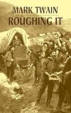 Twain, Mark: Roughing It Twain, Mark: Roughing It