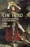 Raglan: The Hero: A Study in Tradition, Myth and Drama