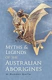 Smith, W. Ramsay: Myths and Legends of the Australian Aborigines