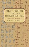 Budge, E.A. Wallis: First Steps in Egyptian Hieroglyphics: A Book for Beginners