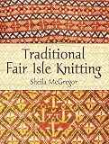 McGregor, Sheila: Traditional Fair Isle Knitting