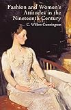 Cunnington, C. Willett: Fashion and Women's Attitudes in the Nineteenth Century