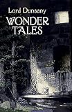 Dunsany, Edward John Moreton Drax Plunkett: Wonder Tales Dunsany, Edward John Moreton Drax Plunkett: Wonder Tales