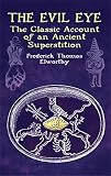 Elworthy, Frederick Thomas: The Evil Eye: The Classic Account of an Ancient Superstition
