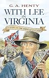 Henty, G. A.: With Lee in Virginia: A Story of the American Civil War