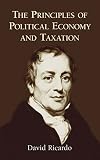 Ricardo, David: The Principles of Political Economy and Taxation Ricardo, David: The Principles of Political Economy and Taxation