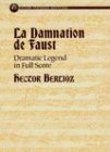 Berlioz, Hector: LA Damnation De Faust: Dramatic Legend in Full Score Berlioz, Hector: LA Damnation De Faust: Dramatic Legend in Full Score
