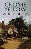 Huxley, Aldous: Crome Yellow Huxley, Aldous: Crome Yellow
