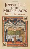 Abrahams, Israel: Jewish Life in the Middle Ages Abrahams, Israel: Jewish Life in the Middle Ages