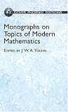 Young, J. W. A.: Monographs On Topics Of Modern Mathematics Young, J. W. A.: Monographs On Topics Of Modern Mathematics