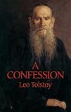 Tolstoy, Leo: A Confession Tolstoy, Leo: A Confession