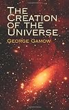 Gamow, George: The Creation Of The Universe