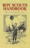 The Boy Scouts of America: Boy Scouts Handbook: 1911 The Boy Scouts of America: Boy Scouts Handbook: 1911