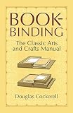 Cockerell, Douglas: Bookbinding: The Classic Arts And Crafts Manual